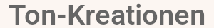 Ton-Kreationen